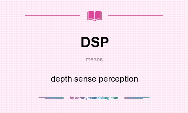 What does DSP mean? It stands for depth sense perception