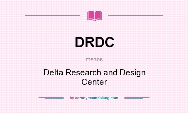 What does DRDC mean? It stands for Delta Research and Design Center