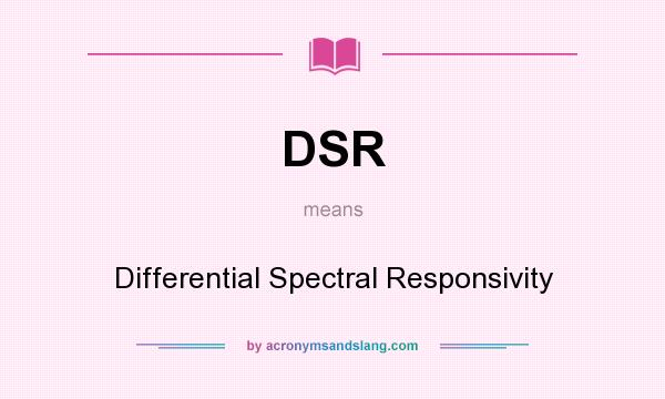 What does DSR mean? It stands for Differential Spectral Responsivity
