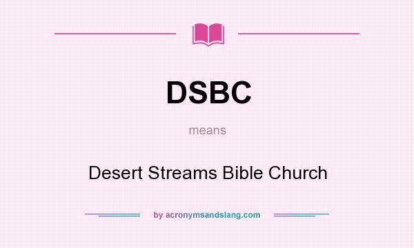 What does DSBC mean? It stands for Desert Streams Bible Church