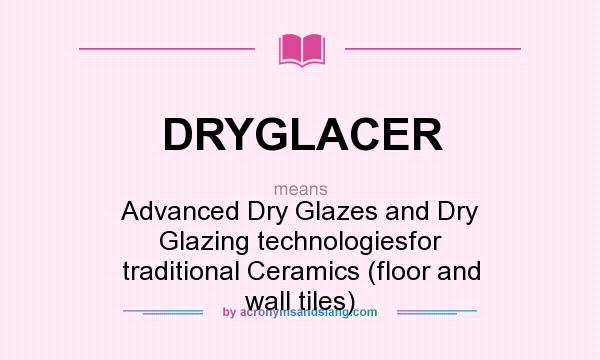 What does DRYGLACER mean? It stands for Advanced Dry Glazes and Dry Glazing technologiesfor traditional Ceramics (floor and wall tiles)