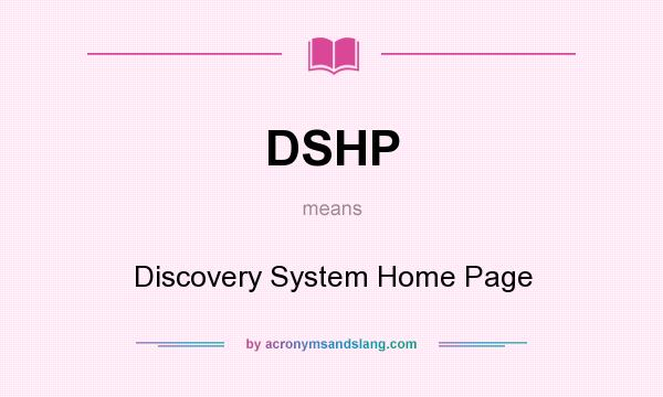 What does DSHP mean? It stands for Discovery System Home Page