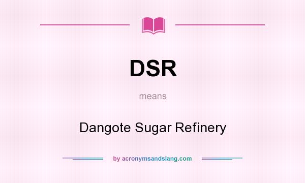 What does DSR mean? It stands for Dangote Sugar Refinery