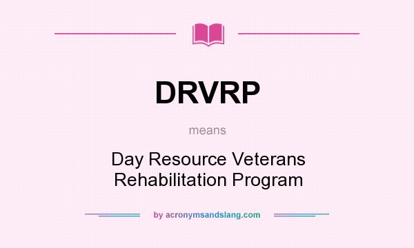 What does DRVRP mean? It stands for Day Resource Veterans Rehabilitation Program