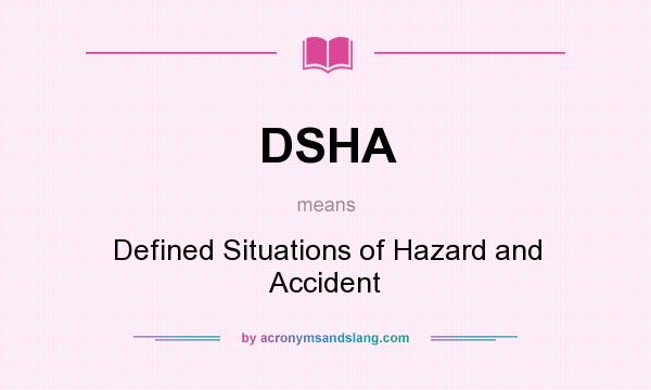 What does DSHA mean? It stands for Defined Situations of Hazard and Accident