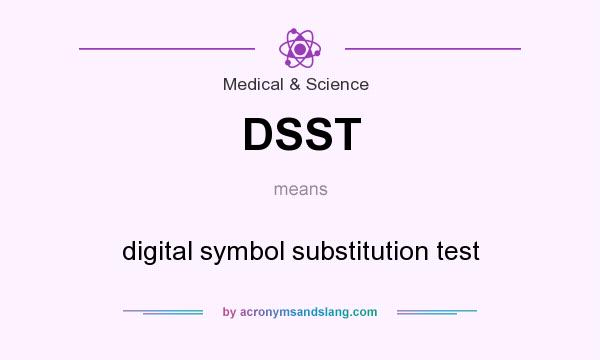 What does DSST mean? It stands for digital symbol substitution test