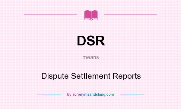 What does DSR mean? It stands for Dispute Settlement Reports