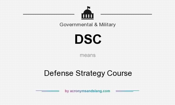 What does DSC mean? It stands for Defense Strategy Course