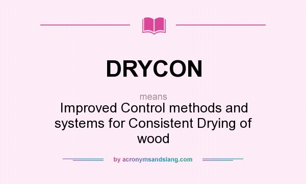 What does DRYCON mean? It stands for Improved Control methods and systems for Consistent Drying of wood