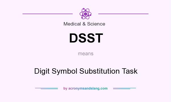 What does DSST mean? It stands for Digit Symbol Substitution Task
