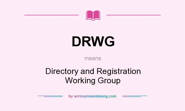 What does DRWG mean? It stands for Directory and Registration Working Group