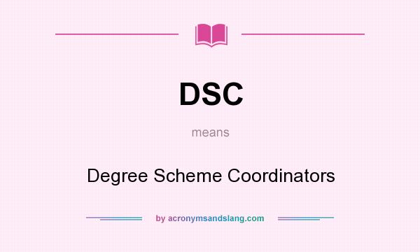 What does DSC mean? It stands for Degree Scheme Coordinators