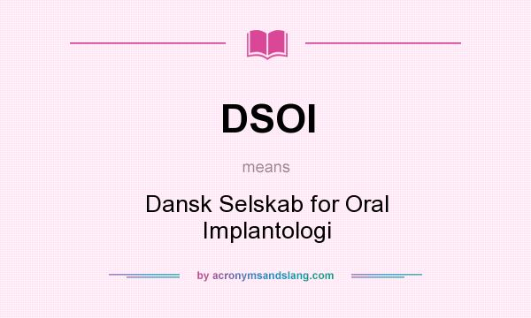 What does DSOI mean? It stands for Dansk Selskab for Oral Implantologi