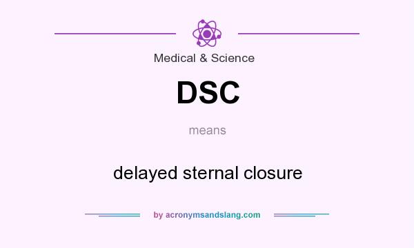 What does DSC mean? It stands for delayed sternal closure