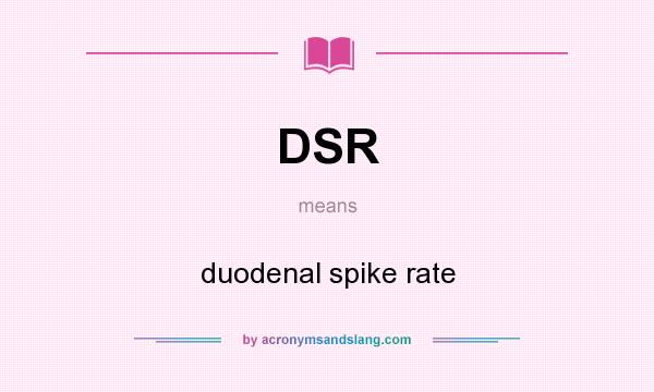 What does DSR mean? It stands for duodenal spike rate