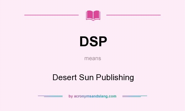 What does DSP mean? It stands for Desert Sun Publishing