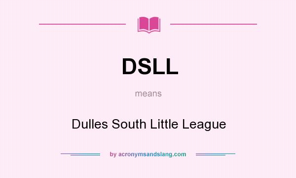 What does DSLL mean? It stands for Dulles South Little League