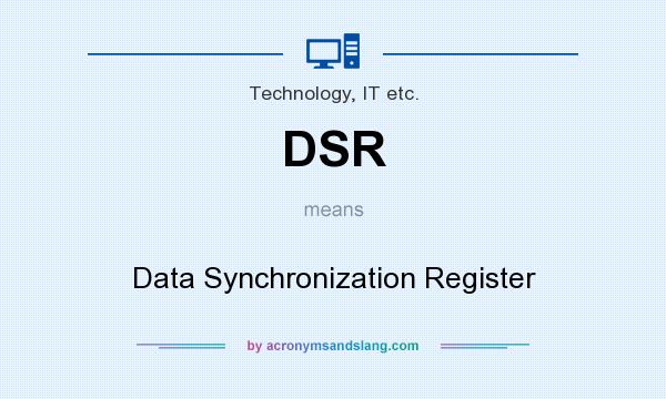 What does DSR mean? It stands for Data Synchronization Register