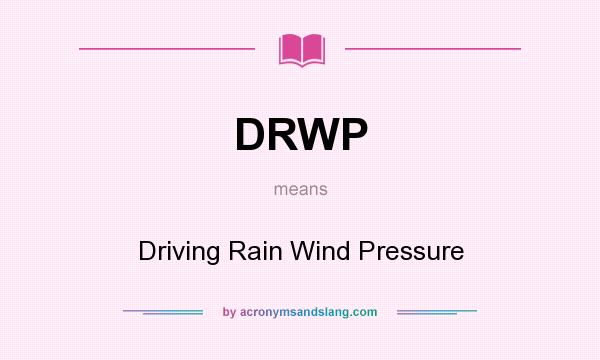 What does DRWP mean? It stands for Driving Rain Wind Pressure