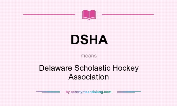 What does DSHA mean? It stands for Delaware Scholastic Hockey Association