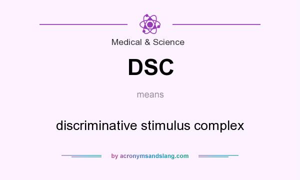 What does DSC mean? It stands for discriminative stimulus complex