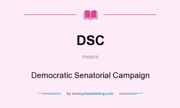 What does DSC mean? It stands for Democratic Senatorial Campaign
