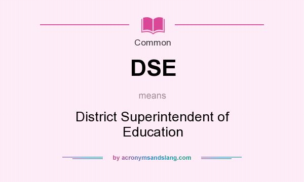 What does DSE mean? It stands for District Superintendent of Education