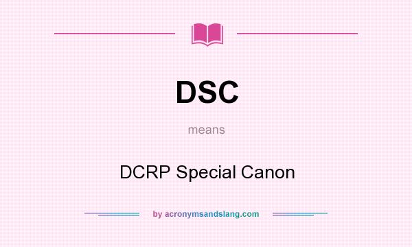 What does DSC mean? It stands for DCRP Special Canon