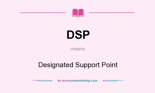 What does DSP mean? It stands for Designated Support Point