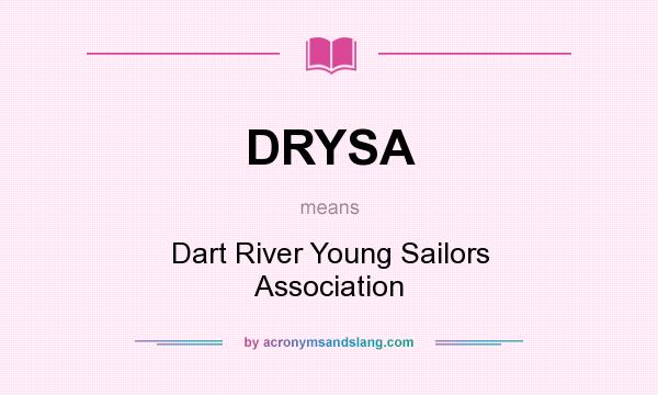 What does DRYSA mean? It stands for Dart River Young Sailors Association