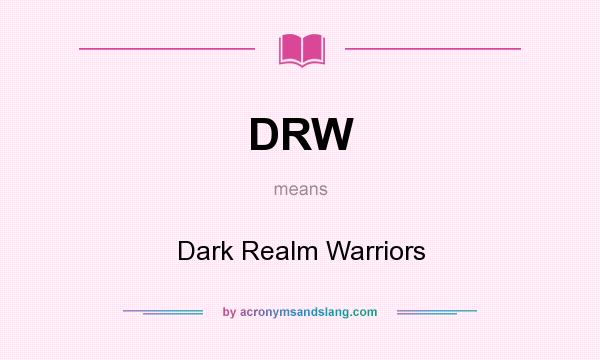 What does DRW mean? It stands for Dark Realm Warriors