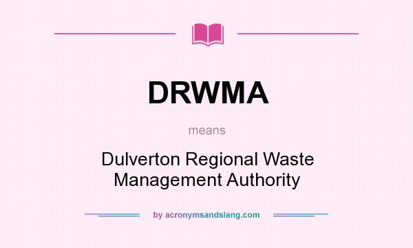 What does DRWMA mean? It stands for Dulverton Regional Waste Management Authority