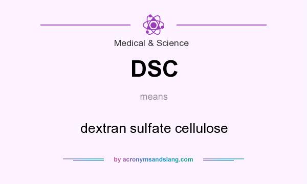 What does DSC mean? It stands for dextran sulfate cellulose