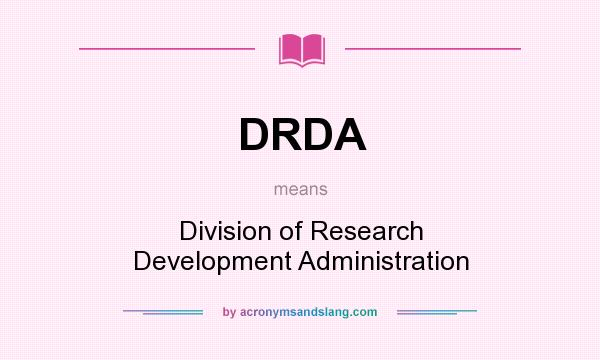 What does DRDA mean? It stands for Division of Research Development Administration