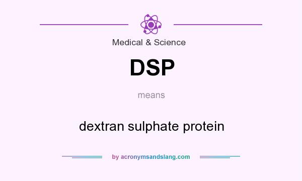What does DSP mean? It stands for dextran sulphate protein