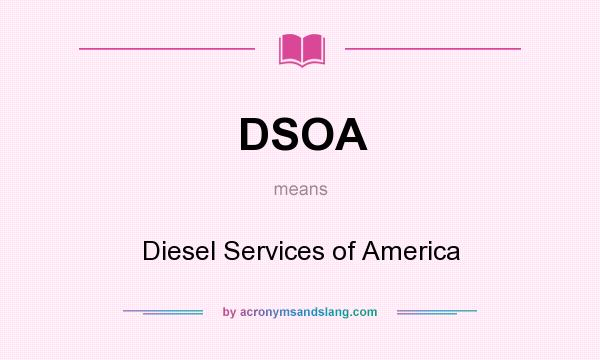 What does DSOA mean? It stands for Diesel Services of America