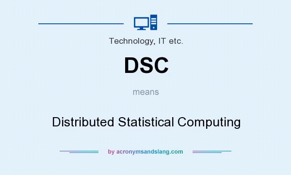 What does DSC mean? It stands for Distributed Statistical Computing