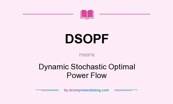 What does DSOPF mean? It stands for Dynamic Stochastic Optimal Power Flow