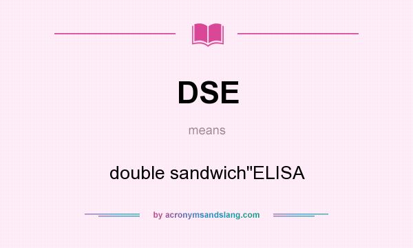 What does DSE mean? It stands for double sandwichELISA