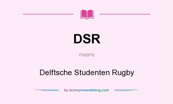 What does DSR mean? It stands for Delftsche Studenten Rugby