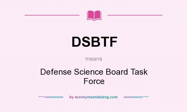 What does DSBTF mean? It stands for Defense Science Board Task Force