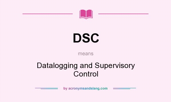 What does DSC mean? It stands for Datalogging and Supervisory Control