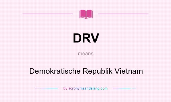 What does DRV mean? It stands for Demokratische Republik Vietnam