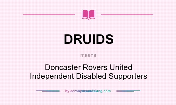 What does DRUIDS mean? It stands for Doncaster Rovers United Independent Disabled Supporters