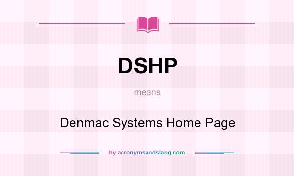 What does DSHP mean? It stands for Denmac Systems Home Page