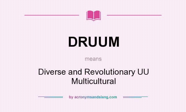 What does DRUUM mean? It stands for Diverse and Revolutionary UU Multicultural
