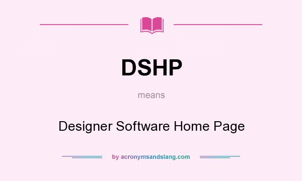 What does DSHP mean? It stands for Designer Software Home Page