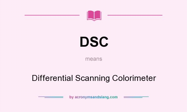 What does DSC mean? It stands for Differential Scanning Colorimeter