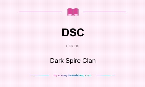 What does DSC mean? It stands for Dark Spire Clan