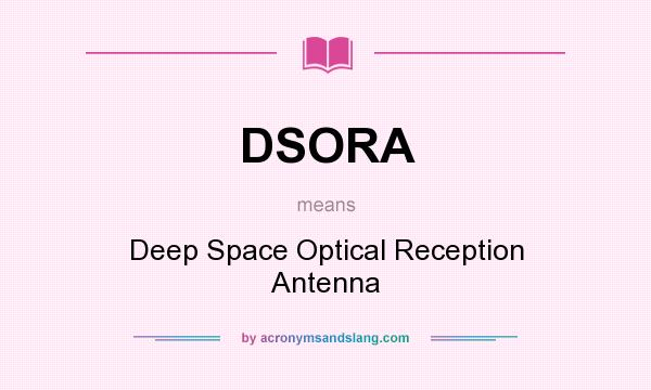 What does DSORA mean? It stands for Deep Space Optical Reception Antenna
